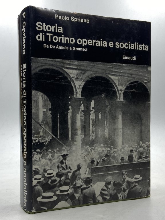 Storia di Torino operaia e socialista. Da De Amicis a Gramsci.