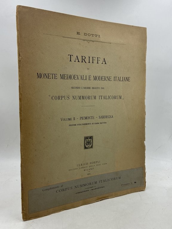 TARIFFA DI MONETE MEDIOEVALI E MODERNE ITALIANE SECONDO L’ORDINE DEL CORPUS NUMMORUM ITALICORUM. Volume II: PIEMONTE - SARDEGNA - ZECCHE D’OLTREMONTI DI CASA SAVOIA.