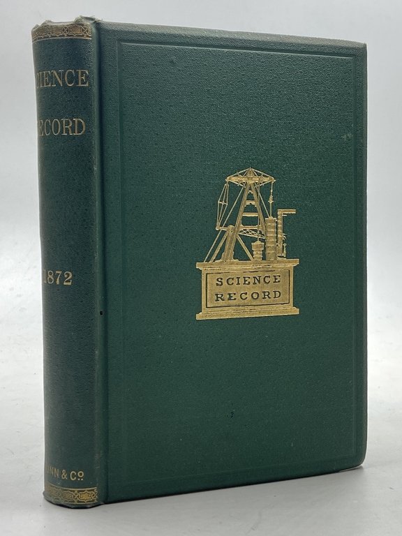 THE SCIENCE RECORD FOR 1872. A COMPENDIUM OF SCIENTIFIC PROGRESS AND DISCOVERY DURING THE PAST YEAR. With illustrations. Edited by Alfred E. Beach.
