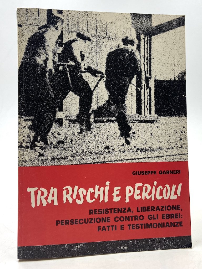 Tra rischi e pericoli. Resistenza, Liberazione, persecuzione contro gli Ebrei: …