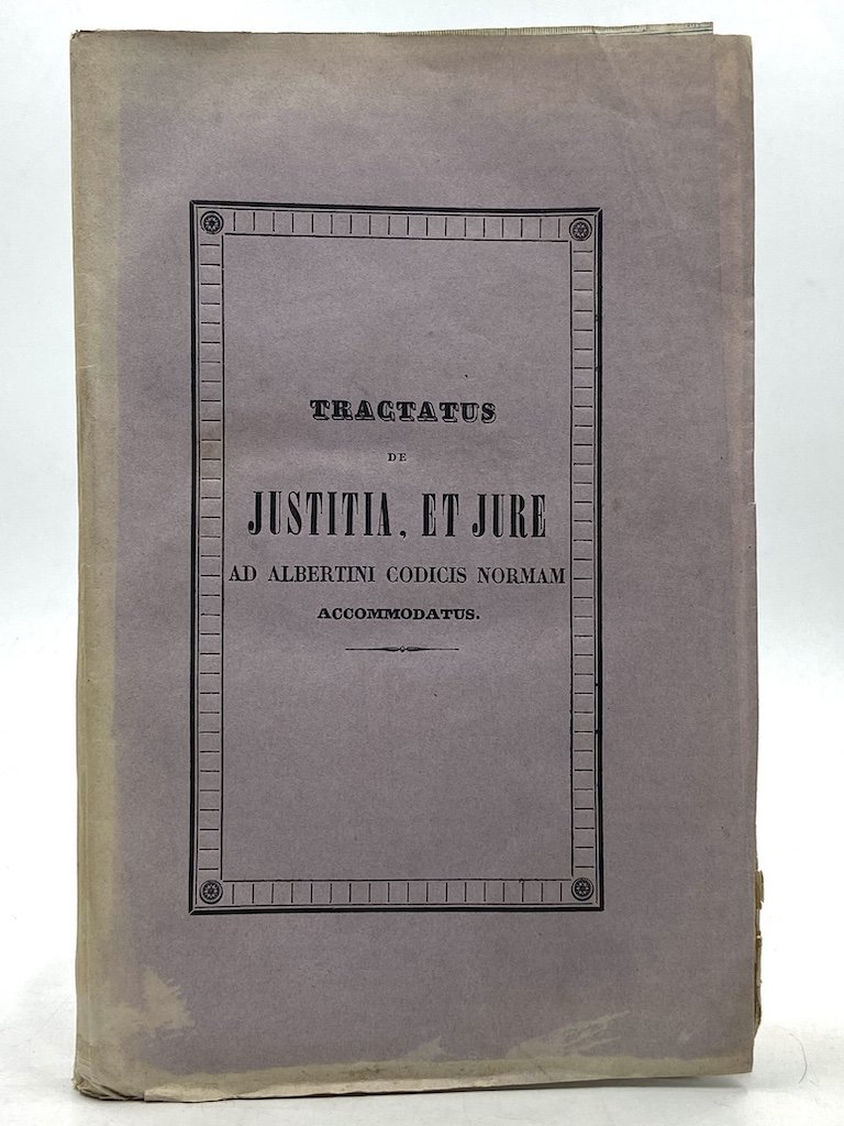 TRACTATUS DE JUSTITIA, ET JURE AD ALBERTINI CODICIS NORMAM ACCOMODATUS …