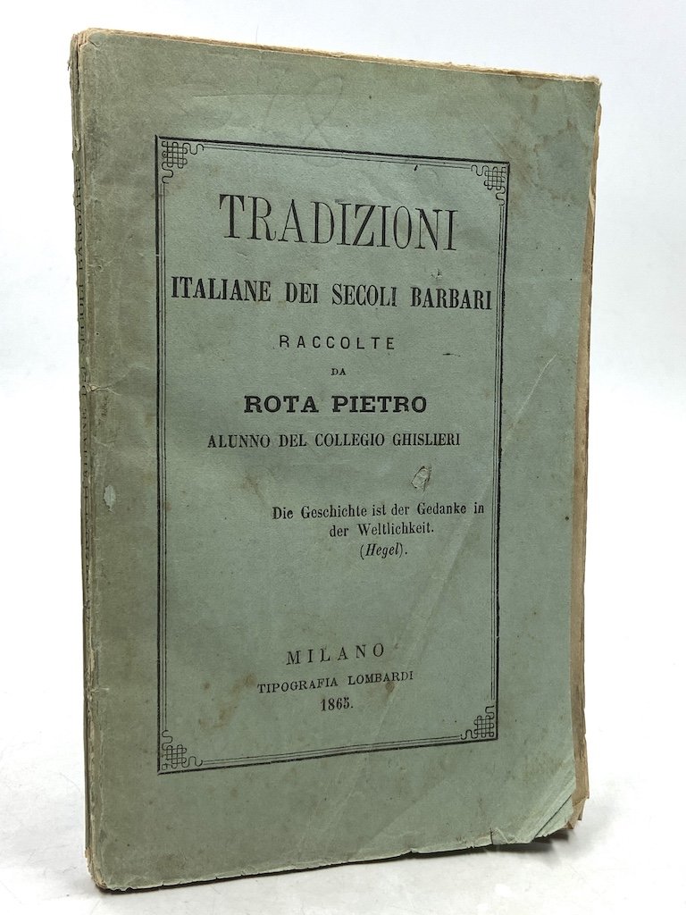 TRADIZIONI ITALIANE DEI SECOLI BARBARI RACCOLTE DA PIETRO ROTA ALUNNO …