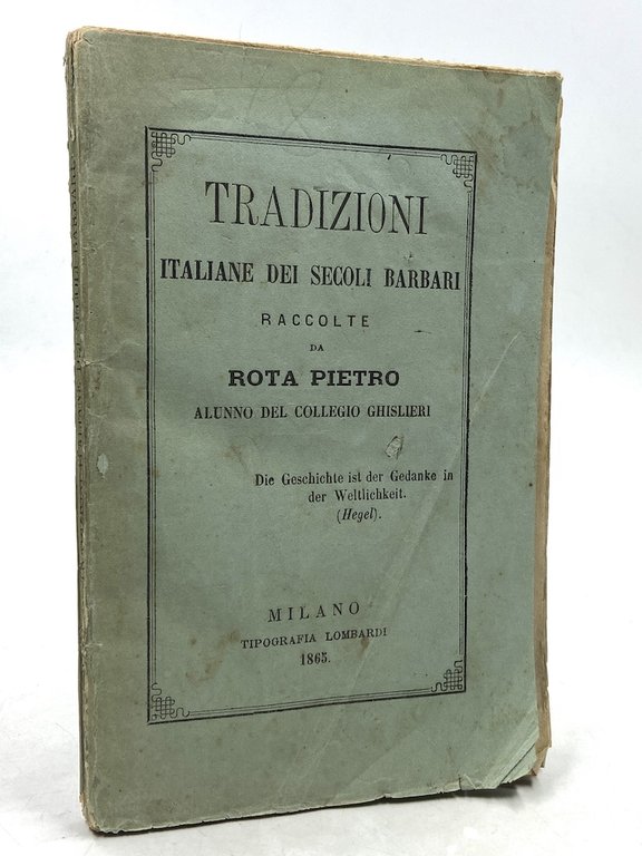 TRADIZIONI ITALIANE DEI SECOLI BARBARI RACCOLTE DA PIETRO ROTA ALUNNO DEL COLLEGIO GHISLERI.