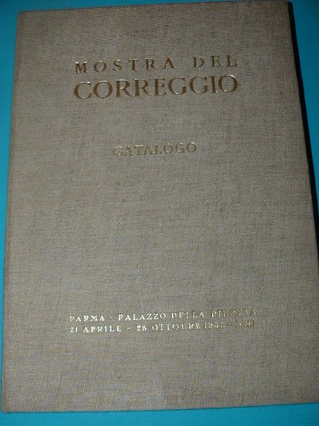 Mostra del Correggio. Catalogo. Parma. Palazzo della Pilotta. 21 aprile …