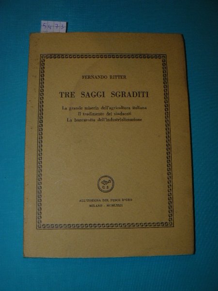 Tre saggi sgraditi. La grande miseria dell'agricoltura italiana. Il tradimento …