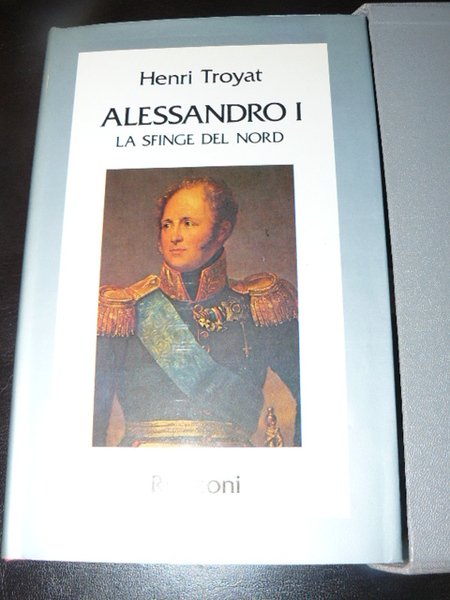 Alessandro I. La sfinge del nord. Traduzione di Anna Silva. Prima edizione