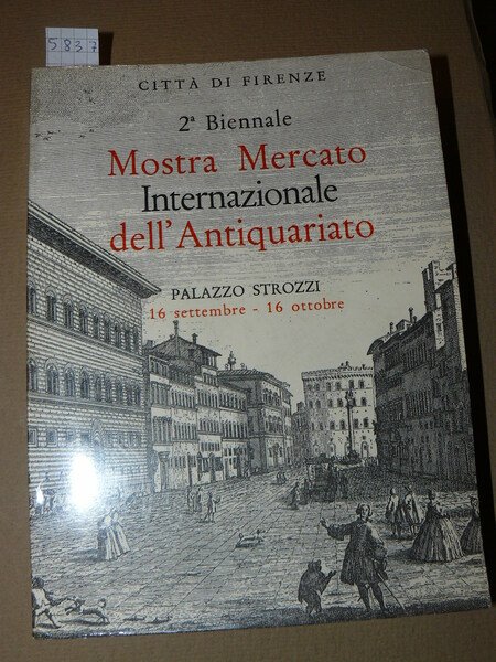 Seconda Biennale. Mostra Mercato Internazionale dell'Antiquariato. Palazzo Strozzi 16 settembre …