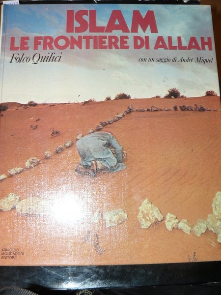 Islam: le frontiere di Allah. Saggio introduttivo di André Miquel. …