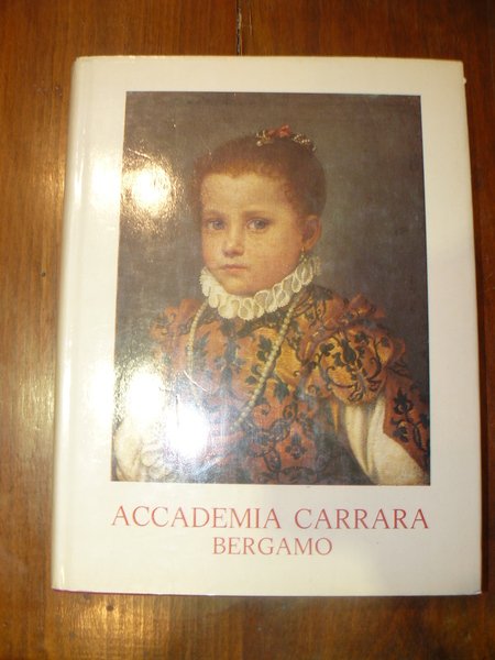 Accademia Carrara Bergamo . catalogo dei dipinti. Collaborazione storico- bibliografica …