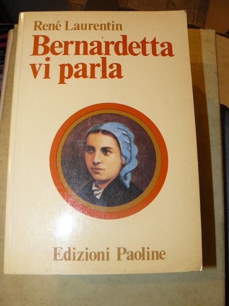 Bernardetta vi parla. La vita dalle sue parole. Versione integrale …