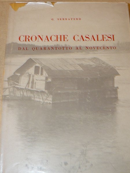 Cronache casalesi dal Quarantotto al Novecento. 150 fotografie di Casale …
