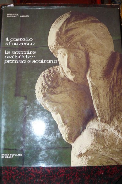 Il Castello Sforzesco. Le raccolte artistiche: pittura e scultura. Fotografie …