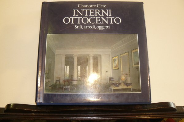 Interni Ottocento. Stili, arredi, oggetti. Traduzione di Sandro Giorgetta. Prima …