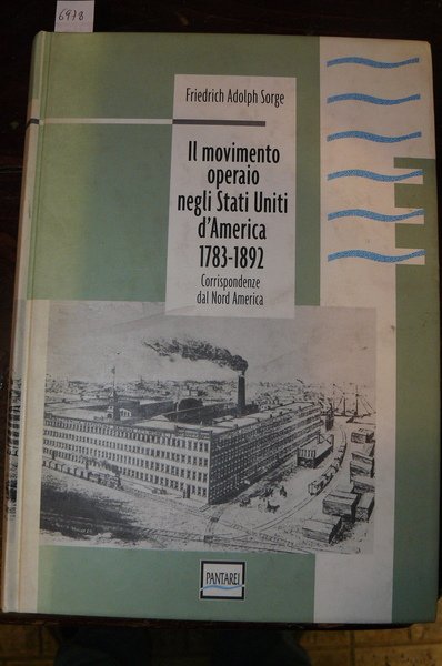 Il movimento operaio neglia Stati Uniti d'America 1783 - 1892 …