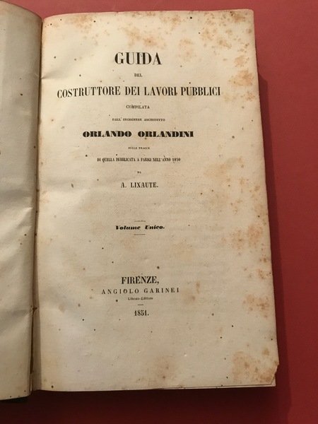 Guida del costruttore dei lavori pubblici. Compilata dall'ingegnere architetto Orlando …