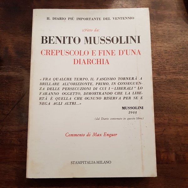 Il diario di Benito Mussolini. Crepuscolo e fine d'una diarchia. …