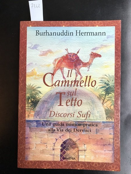 Il cammello sul tetto. Discorso sufi. Una guida mistico-pratica alla …