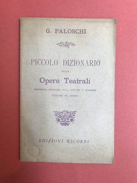 Piccolo dizionario delle opere teatrali rinomate, popolari, antiche e moderne, …