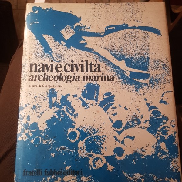 Navi e civiltà. Archeologia marina