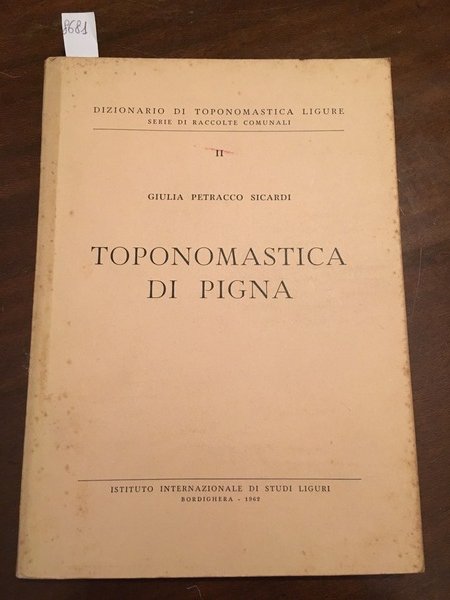 Toponomastica di pigna. Dizionario di Toponomastica ligure serie di raccolte …