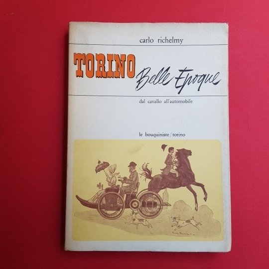 Torino Belle Epoque. Dal cavallo all'automobile.