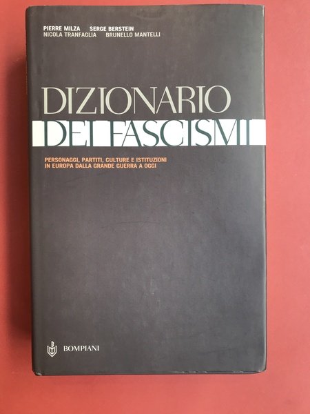 Dizionario dei fascismi. Personaggi, partiti, culture e istituzioni in Europadalla …