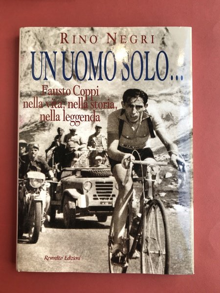 Un uomo solo. Fausto Coppi nella vita, nella storia, nella …