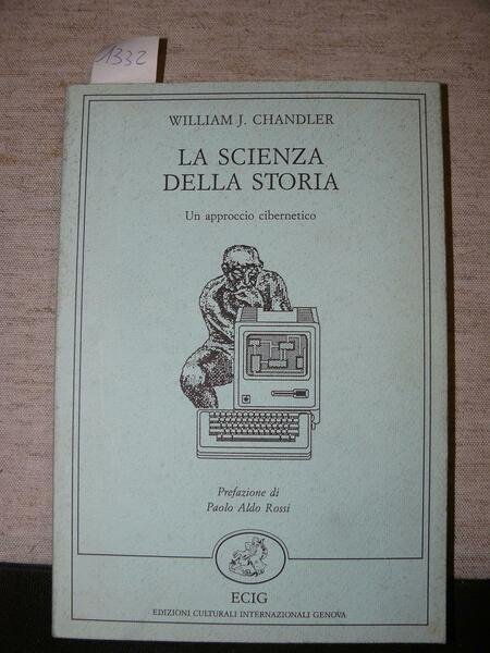 La scienza della storia. Un approccio cibernetico. Prefazione di paolo …