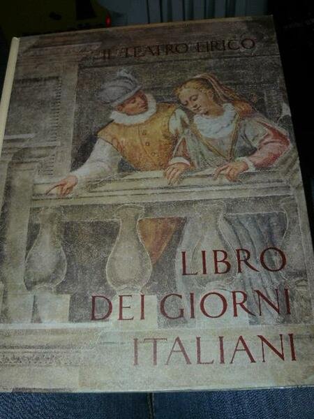 Libro dei giorni italiani. Il teatro lirico.