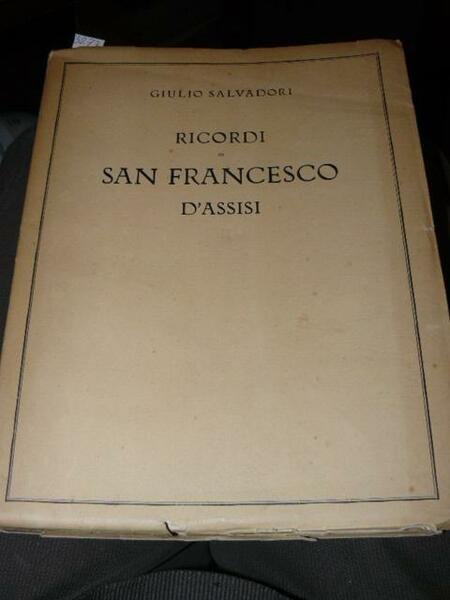 Ricordi di San Francesco d'Assisi. Con sette tavole del pittore …