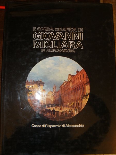 L'opera grafica di Giovanni Migliara in Alessandria.