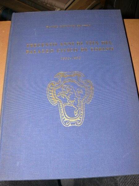 Trecento anni di vita del Palazzo Civico di Torino. 1663-1963