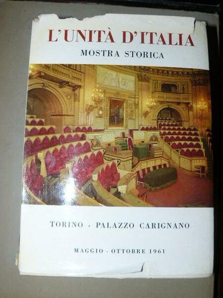 L'unità d'Italia. Mostra storica. Torino. Palazzo Carignano. Maggio ottobre 1961