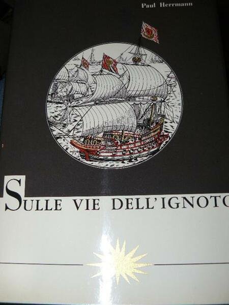 Sulle vie dell'ignoto. L'avventura delle grandi scoperte