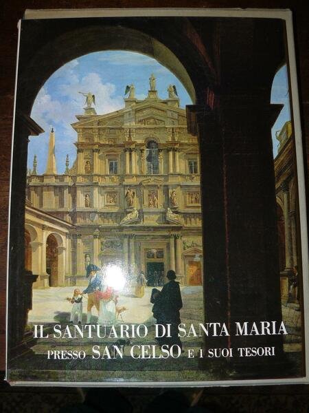 IL SANTUARIO DI SANTA MARIA PRESSO CELSO E I SUOI …