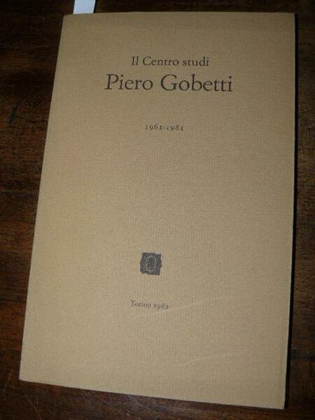 Il Centro studi Piero Gobetti 1961-1981