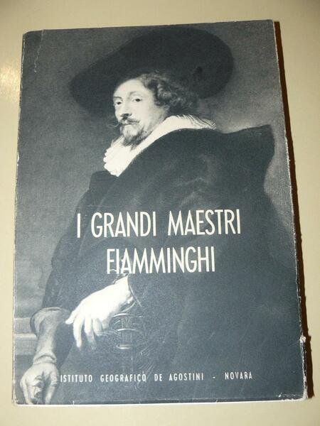 I grandi maestri Fiamminghi del cinquecento e del seicento