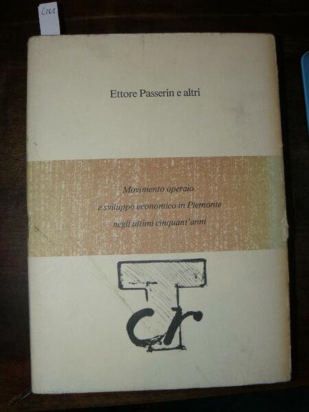 Movimento operaio e sviluppo economico in Piemonte negli ultimi cinquant'anni.