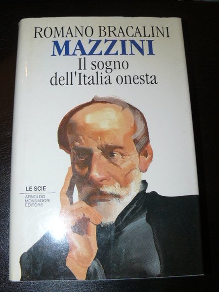 Mazzini. Il sogno dell'Italia onesta. Prima Edizione