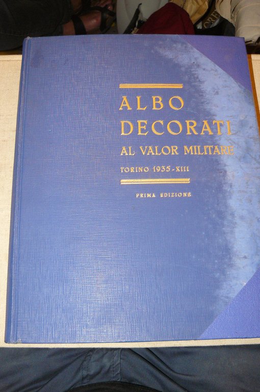 Albo decorati al Valor Militare.Torino anno 1935 - XIII. Volume …