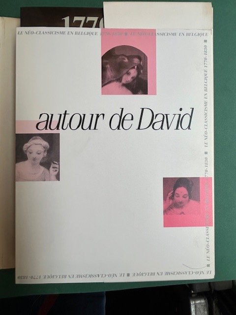 Autour du Néo-Classicisme en Belgique 1770-1830. Segue: AUTOUR DE DAVID …