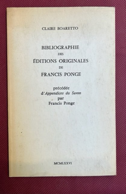 Bibliographie des editions originales de Francis Ponge. Précédée d'aèèendoces du …