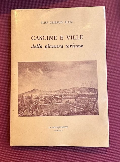 Cascine e ville della pianura torinese. Briciole di storia torinese …