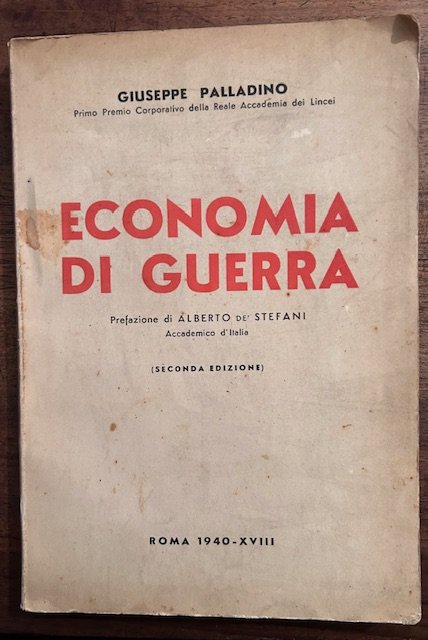 Economia di guerra. Prefazione di Alberto De' Stefani, Accademico d'Italia. …