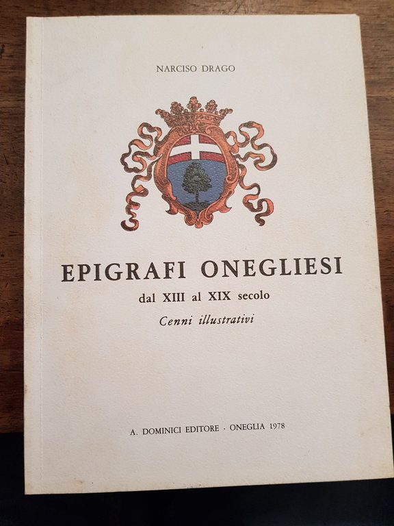 Epigrafi onegliesi dal XIII al XIX secolo. Cenni illustrativi