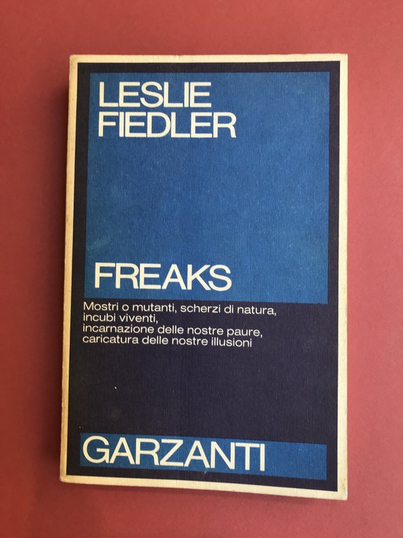 Freaks. Mostri o mutanti, scherzi di natura, incubi viventi, incarnazione …