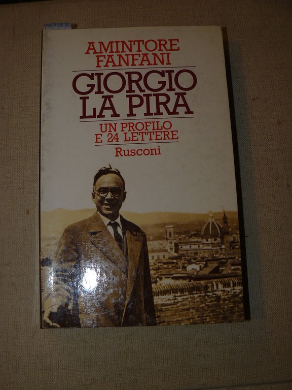 Giorgio La Pira. Un profilo e 24 lettere. Prima edizione