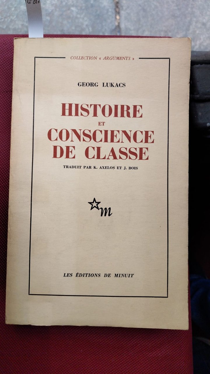 Histoire et conscience de classe. Traduit par K. Axelos et …