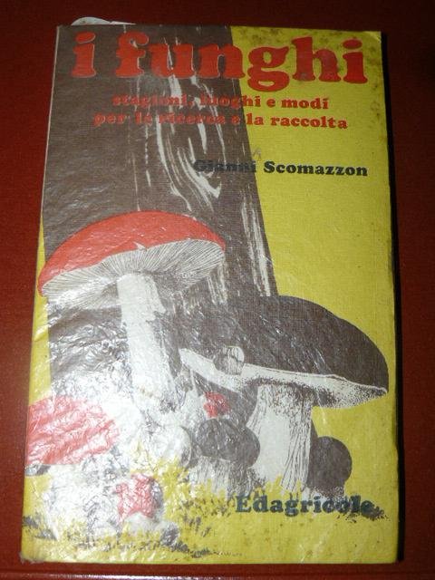 I funghi. Stagioni, luoghi e modi per la ricerca e …