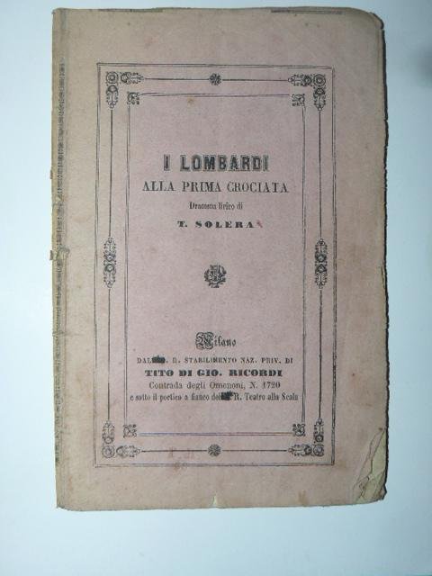 I Lombardi alla prima Crociata. Dramma lirico di Temistocle Solera. …